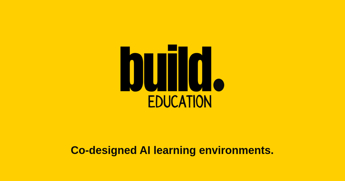 Build Education — Co-designed AI learning environments